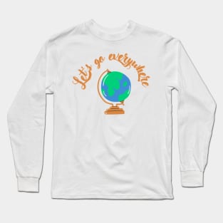 Let's go everywhere Long Sleeve T-Shirt